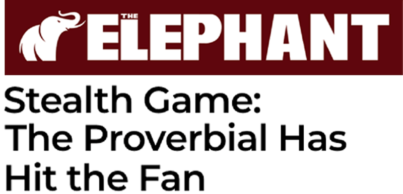 The Elephant headline: "Stealth Game: The Proverbial Has Hit the Fan"