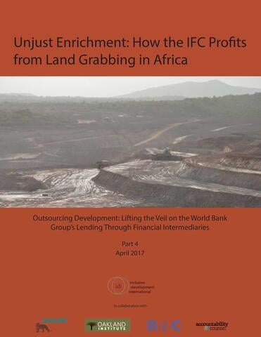 Unjust Enrichment: How the IFC Profits from Land Grabbing in Africa