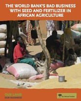 The World Bank's Bad Business with Seed and Fertilizer in African Agriculture report cover